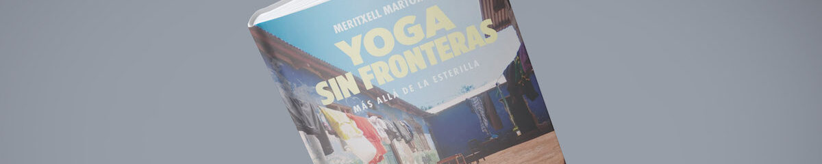 Libros/ Yoga Sin Fronteras. Más allá de la esterilla, de Meritxell Martorell 1 yoga sin fronteras
