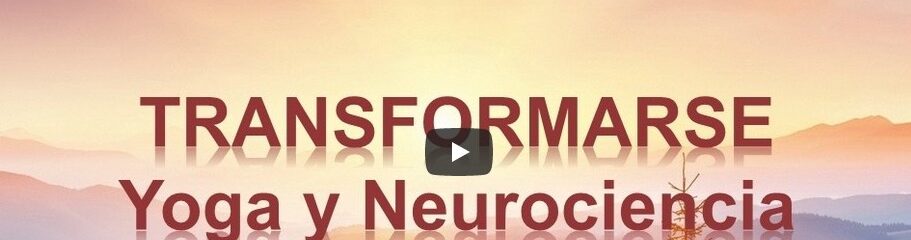 Transformarse: Yoga y Neurociencia 1 transformarse