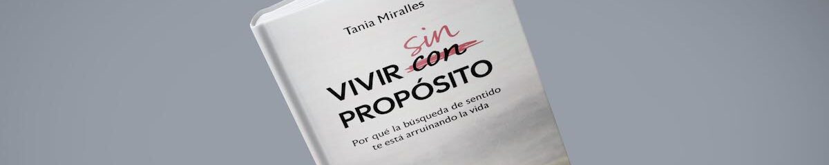 Libros/ Vivir sin propósito, de Tania Miralles 1 vivir